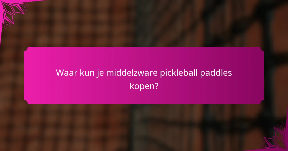 Waar kun je middelzware pickleball paddles kopen?