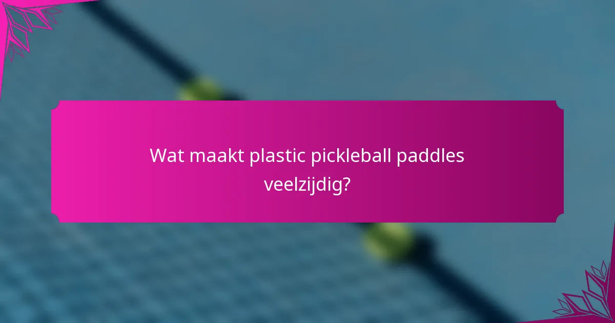Wat maakt plastic pickleball paddles veelzijdig?