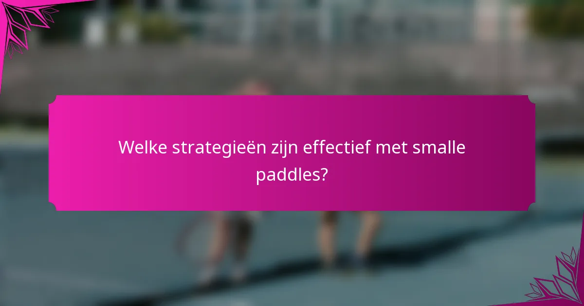 Welke strategieën zijn effectief met smalle paddles?